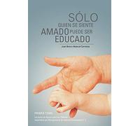Sólo Quien se Siente Amado Puede Ser Educado: Lecturas de Apoyo para los Talleres Impartidos por Reingeniería de Valores Universales S. C.: Lecturas ... Por Reingenieria de Valores Universales S. C.