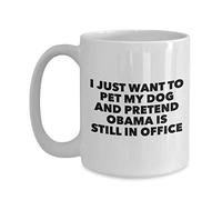 Sólo Quiero Acariciar A Mi Perro Y Fingir Que Obama Todavía Está En El Cargo Taza Cerámica Taza De Café Con Asa Tazas 330Ml Para Amigo Leche Bebidas
