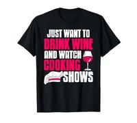 Solo quiero beber vino y ver programas de cocina Camiseta