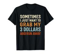 Solo Quiero coger mis 3 dólares y huir Cita Divertida Camiseta