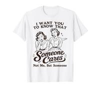 Solo Quiero Que sepas Que a Alguien le Importa. No yo, Sino Alguien Camiseta