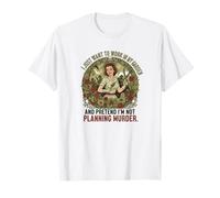 Solo Quiero Trabajar en mi jardín y fingir Que no Soy... Camiseta