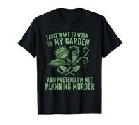 Solo Quiero Trabajar en mi jardín y fingir Que no Soy... Camiseta