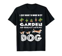 Solo Quiero Trabajar en mi jardín y Pasar el rato con mi Perro Camiseta
