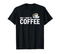 Solo Quiero una Buena Taza de café Caliente Camiseta