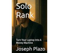 Solo Rank: Turn Your Laptop Into A Money Machine
