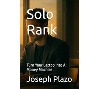 Solo Rank: Turn Your Laptop Into A Money Machine