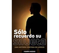 Solo Recuerdo Su Silueta: Una historia contada en versos