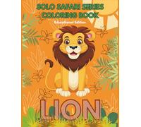 Solo Safari Series: Lion Coloring Book: Fun Lion Facts Coloring Adventures for Kids