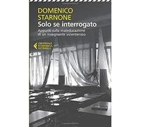 Solo se interrogato. Appunti sulla maleducazione di un insegnante volonteroso | Domenico Starnone