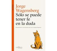 Sólo se puede tener fe en la duda: Pensamiento concentrado para una realidad dispersa (Metatemas)