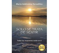 SOLO SE TRATA DE SENTIR: TODAS LAS RESPUESTAS ESTÁN EN TI