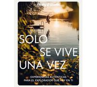 Solo se vive una vez. Experiencias auténticas para el explorador que hay en ti | Aa. Vv.