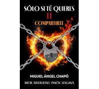 Sólo si tú quieres II Compartirte: Amor, infidelidad, pasión y venganza