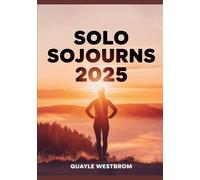 Solo Sojourns 2025: The Complete Guide to Safe, Confident, and Empowered Solo Travel - Expert Tips, Essential Safety Strategies, and Inspiring Destinations