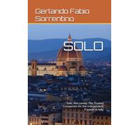 SOLO: Solo, Not Lonely: The Trusted Companion for the Independent Traveler in Italy