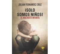 ¡Solo somos niños!: El maltrato infantil