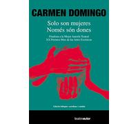 Solo Son Mujeres. Nomes Son Dones: Finalista a la Mejor Autoría Teatral, XX Premios Max de las Artes Escénicas. Edición bilingüe castellano /catalán: 198 (Teatroautor)