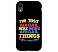 Solo soy Abigail haciendo cosas de Abigail Eres bienvenido Carcasa para iPhone XR