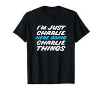 Solo soy Charlie aquí haciendo cosas de Charlie Nombre gracioso Camiseta