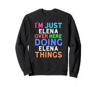 Solo Soy Elena aquí Haciendo Cosas de Elena Elena Sudadera