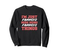 Solo soy Francis haciendo Francis Things Funny Nombre Sudadera