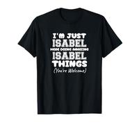 Solo Soy Isabel aquí Haciendo Cosas increíbles de Isabel Camiseta