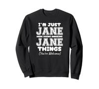 Solo Soy Jane aquí Haciendo Cosas increíbles de Jane Sudadera