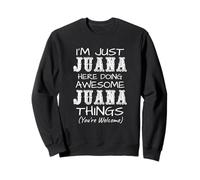 Solo Soy Juana aquí Haciendo Cosas increíbles de Juana Sudadera