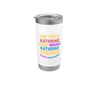 Solo soy Kathrine haciendo cosas de Kathrine Eres bienvenido Vaso térmico de acero inoxidable de doble pared