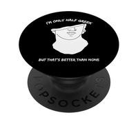 Solo Soy Medio Griego, Pero eso es Mejor Que Ninguno: Gracioso PopSockets PopGrip Adhesivo