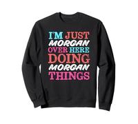 Solo Soy Morgan aquí Haciendo Morgan Things Name Sudadera