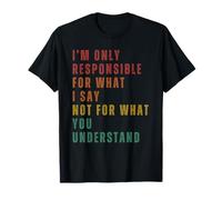 Solo Soy Responsable De Lo Que Digo, No De Lo Que Tú Camiseta