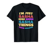 Solo soy Sasha Haciendo Sasha Cosas Eres bienvenido Camiseta