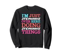 Solo Soy Stephanie aquí Haciendo Stephanie Things Name Sudadera