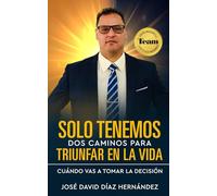 SOLO TENEMOS DOS CAMINOS PARA TRIUNFAR EN LA VIDA: CUÁNDO VAS A TOMAR LA DECISIÓN