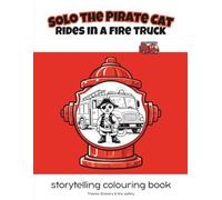 Solo the Pirate Cat rides in the fire truck: storytelling colouring book / Theme: Bravery & fire safety (Solo the Pirate Cat Rainbow Series (English & French))