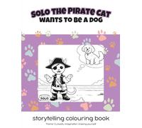 Solo the Pirate Cat wants to be a dog: storytelling colouring book / Theme: Curiosity, imagination, & being yourself (Solo the Pirate Cat Rainbow Series (English & French))