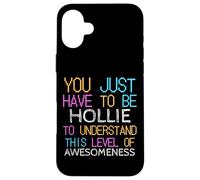 Solo Tienes Que ser Hollie para Entender un Nombre Divertido Carcasa para iPhone 16 Plus