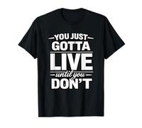 Solo Tienes Que Vivir hasta Que no diseñes Camiseta