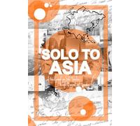 SOLO TO ASIA: A Travel Journal for Solo Travelers to Reflect, Record, and Remember.