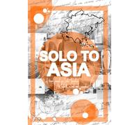 SOLO TO ASIA: A Travel Journal for Solo Travelers to Reflect, Record, and Remember.