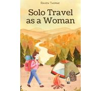 Solo Travel As a Woman: A Woman’s Guide to Conquering Fear and Traveling Solo
