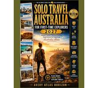 SOLO TRAVEL AUSTRALIA FOR FIRST-TIME EXPLORERS 2027: Routes, Safety Tips and Outdoor Experiences to Exploring Australia Alone