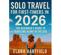 Solo Travel For First-Timers In 2026: The Beginner’s Guide to Traveling Alone in the USA