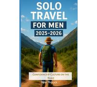 Solo Travel for Men 2025-2026: Confidence & Culture on the Road (Travel Guide and Vacation Books)