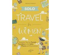 Solo Travel for Women: Essential Tips for Female Travelers to the Safer Places and Destinations (Journey Joy)