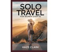 Solo Travel for Women Over 40: A Complete 2025 Guide to Safe, Empowering & Life-Changing Adventures Worldwide