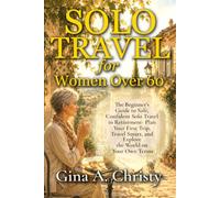 Solo Travel for Women Over 60: The Beginner's Guide to Safe, Confident Solo Travel in Retirement