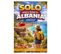 SOLO TRAVEL GUIDE To ALBANIA 2026-2027: A Complete Solo Travel Guide to Albania 2026-2027: Beaches, UNESCO Cities, Alps, Culture & Budget Travel in the Balkans (The Ultimate Solo Travel Guide Series)